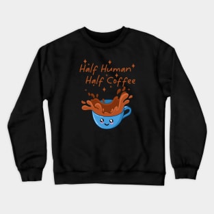 Half Human Half Coffee Crewneck Sweatshirt